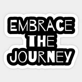 Embrace the journey Sticker